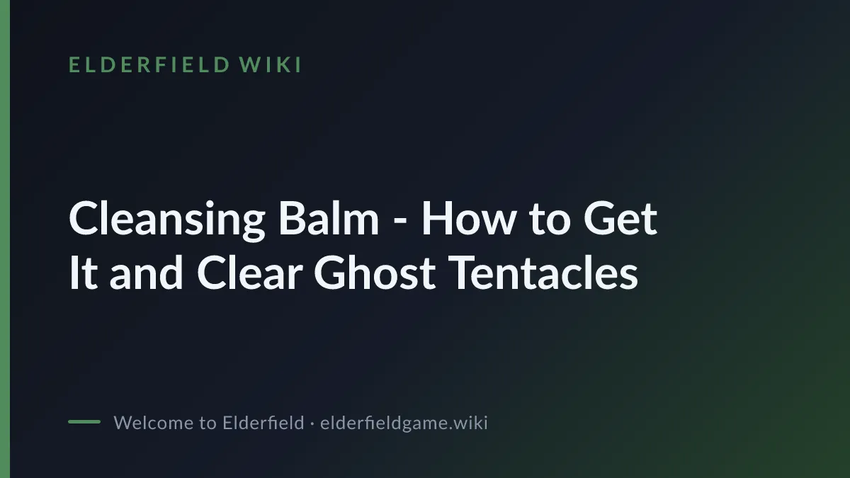 Cleansing Balm - How to Get It and Clear Ghost Tentacles